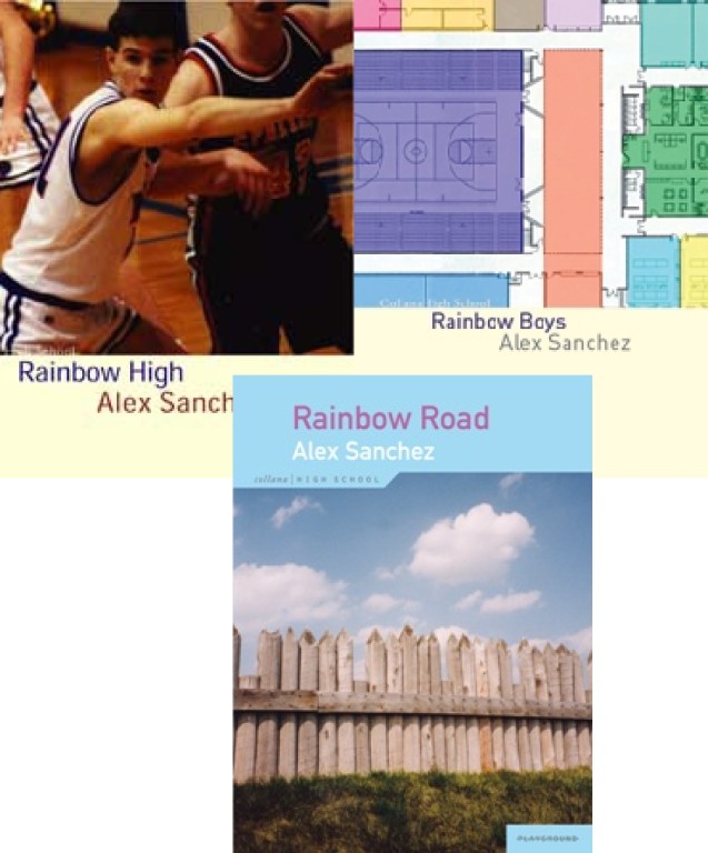 cover of Rainbow boys, 2004
Rainbow High, 2005
Rainbow Road, 2006 
Alex Sanchez, Playground