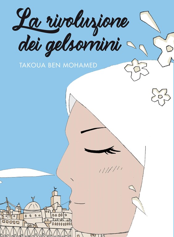 copertina di Takoua Ben Mohamed, La rivoluzione dei gelsomini, Padova, Becco Giallo, 2018