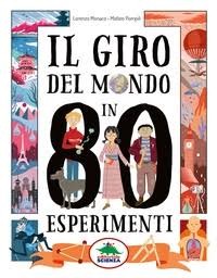 copertina di Il giro del mondo in 80 esperimenti  
Lorenzo Monaco, Matteo Pompili, Editoriale Scienza, 2019
dai 9 anni 
 
