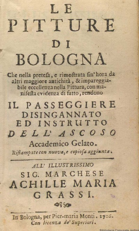 cover of Le pitture di Bologna che nella pretesa, e rimostrata sin'hora da altri maggiore antichità, & impareggiabile eccellenza nella pittura, con manifesta evidenza di fatto, rendono il passeggiere disingannato ed instrutto dell'Ascoso Accademico Gelato...