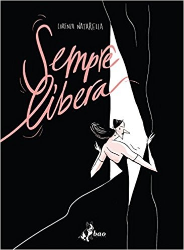 copertina di Natarella Lorenza, Sempre Libera, Milano, Bao Publishing, 2017