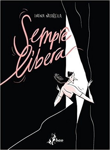 cover of Natarella Lorenza, Sempre Libera, Milano, Bao Publishing, 2017