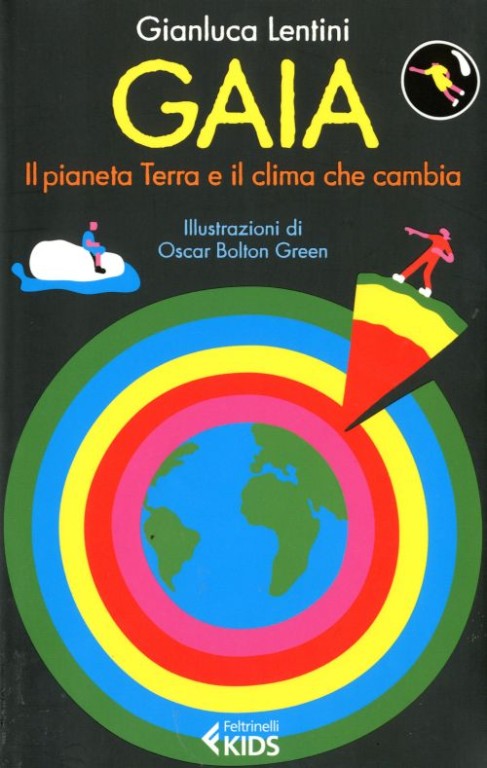 copertina di Gaia. Il pianeta Terra e il clima che cambia 
Gianluca Lentini, Feltrinelli Kids, 2013 
dai 9 anni