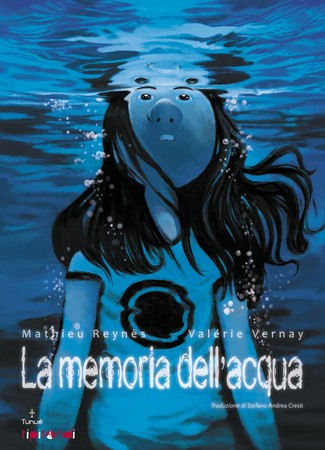 copertina di La memoria dell'acqua
Mathieu Reynès, Valérie Vernay,  Tunué, 2013
