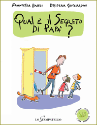 cover of Qual è il segreto di papà?, Francesca Pardi, Desideria Guicciardini, Lo stampatello, 2011