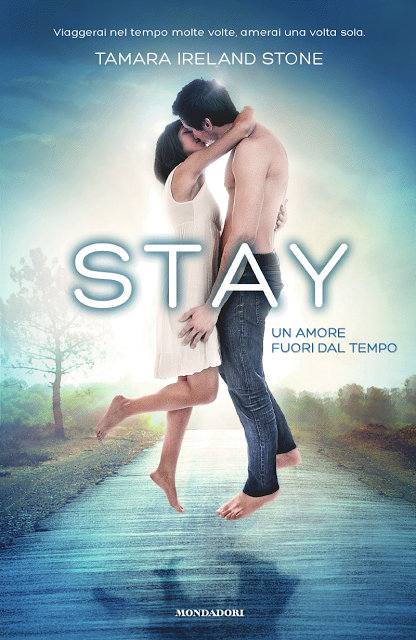copertina di Stay. Un amore fuori dal tempo
Tamara Ireland Stone, Mondadori, 2013