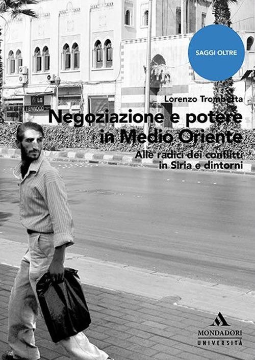 copertina di Negoziazione e potere in Medio Oriente: alle radici dei conflitti in Siria e dintorni