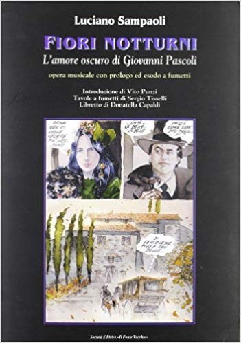 copertina di Luciano Sampaoli, Sergio Tisselli, Fiori notturni: l'amore oscuro di Giovanni Pascoli : opera musicale con prologo ed esodo a fumetti, Cesena, Il ponte vecchio, 2005