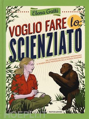 copertina di Voglio fare lo scienziato
Elena Gatti, Mondadori, 2015
dai 10 anni