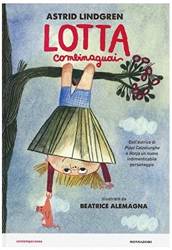 copertina di Lotta combina guai, Astrid Lindgren, Beatrice Alemagna, Mondadori, 2015 
dagli 8 anni