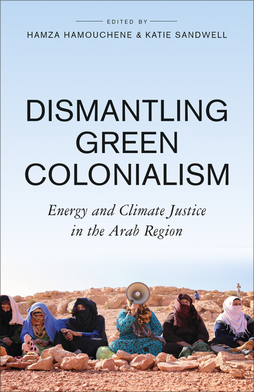 copertina di Dismantling Green Colonialism: Energy and Climate Justice in the Arab Region