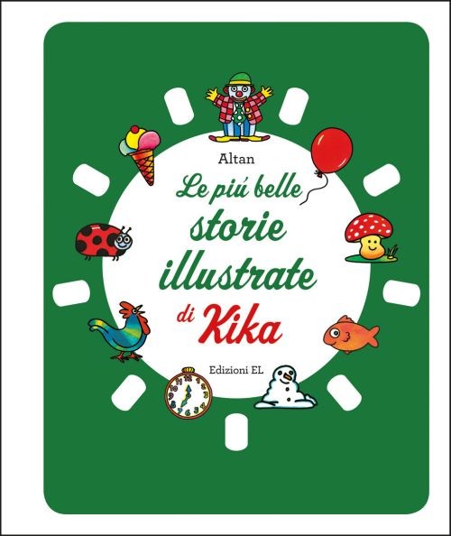 copertina di Le più belle storie illustrate di Kika
Altan, EL, 2017 
dai 18 mesi