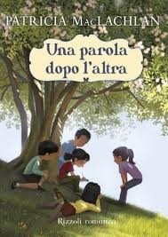 copertina di Una parola dopo l’altra
Patricia Mac Lachlan, Rizzoli, 2012
Dai 9 anni