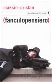 copertina di Maksim Cristan
(Fanculopensiero)
Milano, Feltrinelli, 2007   (Prima ed.: Copertino, Lupo, 2006)