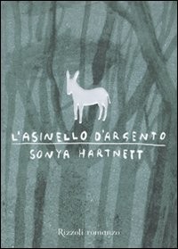 copertina di L’asinello d’argento
Sonya Hartnett, Rizzoli, 2009 
+10