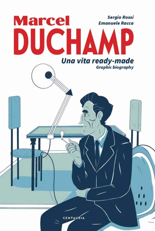 copertina di Sergio Rossi, Duchamp. Una vita Ready - Made. Graphic biography, Milano, Centauria, 2020