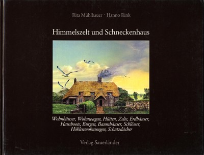 Himmelszelt und Schneckenhaus: Wohnhäuser, Wohnwagen, Hütten,...