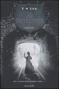 copertina di La detective
Y. S. Lee, Mondadori, 2010
+12