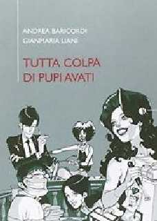 copertina di Andrea Baricordi, Tutta colpa di Pupi Avati, Ferrara, Kappalab, 2014