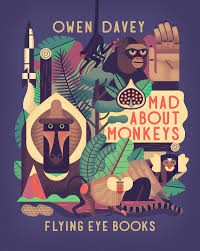 copertina di Mad about monkeys  
Owen Davey, Flying Eye Books, 2015 
dai 9 anni