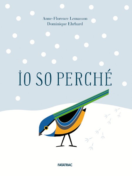 copertina di Io so perchè Anne-Florence Lemasson,  Dominique Ehrhard, Fatatrac, 2018
dai 4 anni