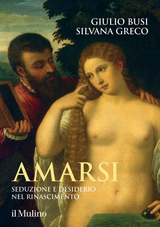 cover of Amarsi. Seduzione e desiderio nel Rinascimento