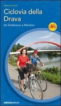 copertina di Ciclovia della Drava:da Dobbiaco a Maribor