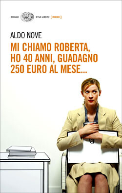 copertina di Aldo Nove, Mi chiamo Roberta, ho 40 anni, guadagno 250 euro al mese, Torino, Einaudi, 2006
