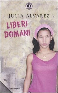 copertina di Liberi domani
Julia Alvarez, Mondadori, 2004 (Junior Gaia)