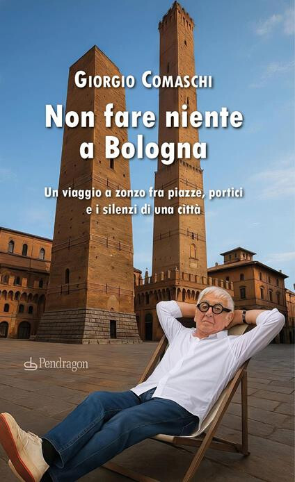 copertina di Non fare niente a Bologna. Un viaggio a zonzo fra piazze, portici e i silenzi di una città