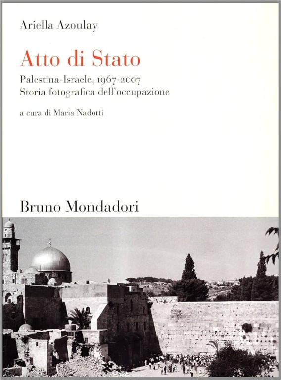 cover of Atto di Stato: Palestina-Israele, 1967-2007, storia fotografica dell'occupazione