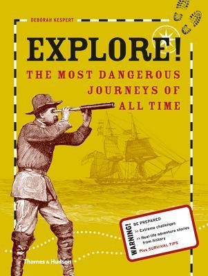copertina di Explore! The most
dangerous journeys
of all time
Deborah Kespert, Thames & Hudson, 2013