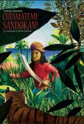 copertina di Chiamatemi Sandokan
Fabian Negrin, Salani, 2011 
dai 6/7 anni