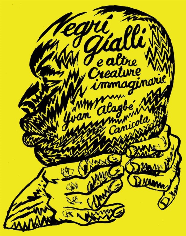 copertina di Yvan Alagbé, Negri gialli e altre creature immaginarie: 1995-2019, Bologna, Canicola, 2019