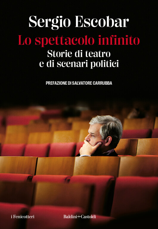 immagine di Lo spettacolo infinito. Storie di teatro e di scenari politici