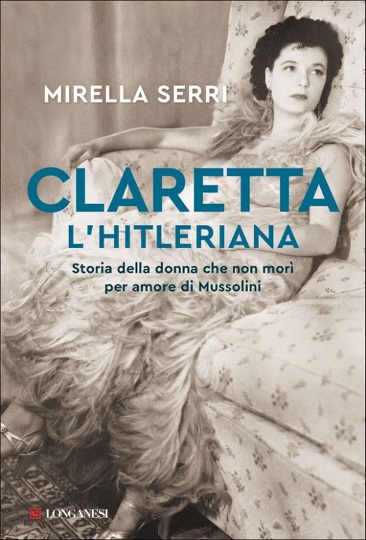cover of Claretta l'hitleriana. Storia della donna che non morì per amore di Mussolini