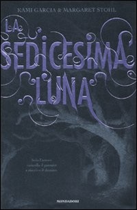 copertina di La sedicesima luna
Kami Garcia, Margaret Stohl, Mondadori, 2010