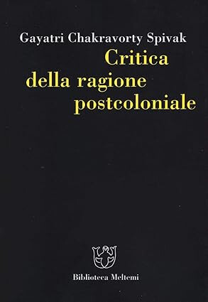 copertina di Critica della ragione postcoloniale: verso una storia del presente in dissolvenza