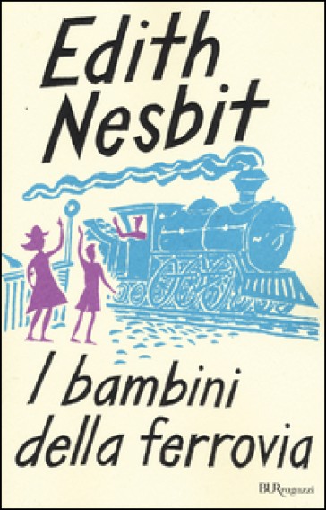 copertina di I bambini della ferrovia, Edith Nesbit, BUR Ragazzi, 2015 
dai 10 anni