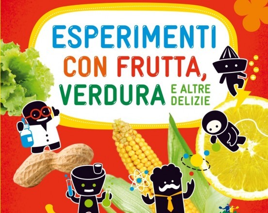 copertina di Leggere e sperimentare in Museo: “Esperimenti con frutta, verdura e altre delizie”