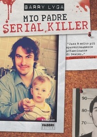 copertina di Mio padre serial killer
Barry Lyga, Fabbri