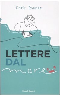 copertina di Lettere dal mare
Donner Chris, Einaudi Ragazzi, 2010 
+11