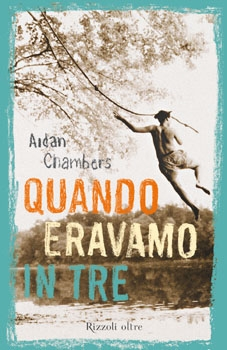 copertina di Quando eravamo in tre, Aidan Chambers, Rizzoli, 2008