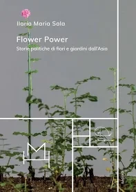 immagine di Flower power. Storie politiche di fiori e giardini dall'Asia