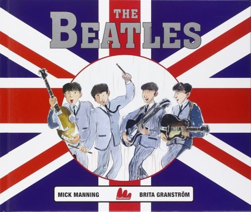 copertina di The Beatles 
Mick Manning, Brita Granstrom, Gallucci, 2014 
dai 9/10 anni