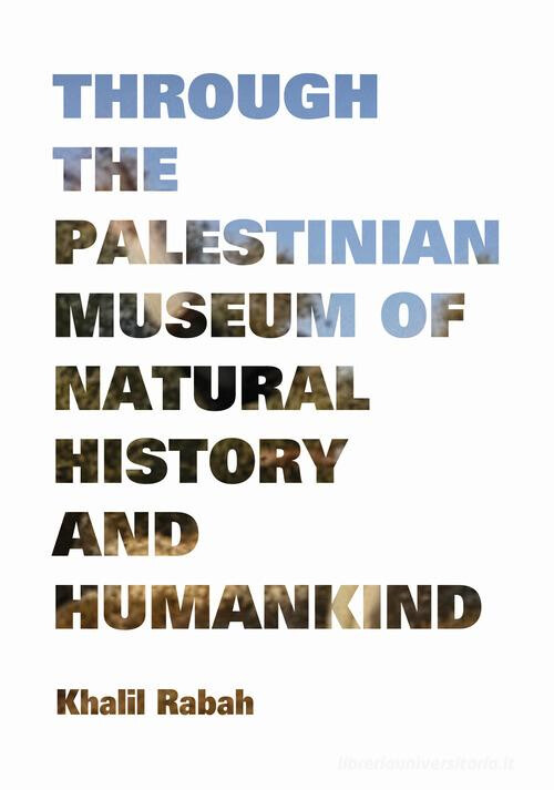 copertina di Khalil Rabah: through the Palestinian Museum of natural history and humankind