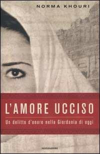 copertina di L'amore ucciso. Un delitto d'onore nella Giordania di oggi