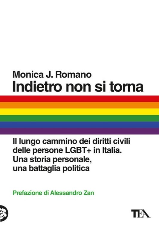 copertina di Indietro non si torna. Il lungo cammino dei diritti civili delle persone LGBT+ in Italia. Una storia personale, una battaglia politica