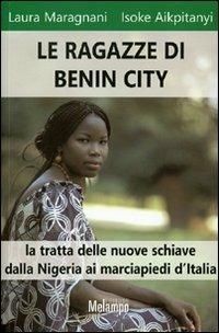 copertina di Le ragazze di Benin City. La tratta delle nuove schiave dalla Nigeria ai marciapiedi d'Italia