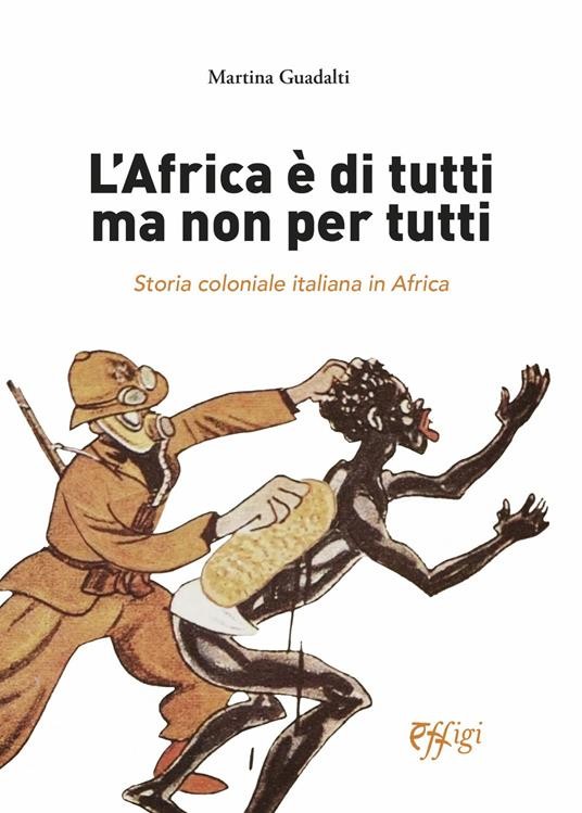 copertina di L'Africa è di tutti ma non per tutti: storia coloniale italiana in Africa